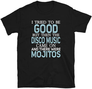 I Tried to be Good but Disco Music and Mojitos Black T-Shirt