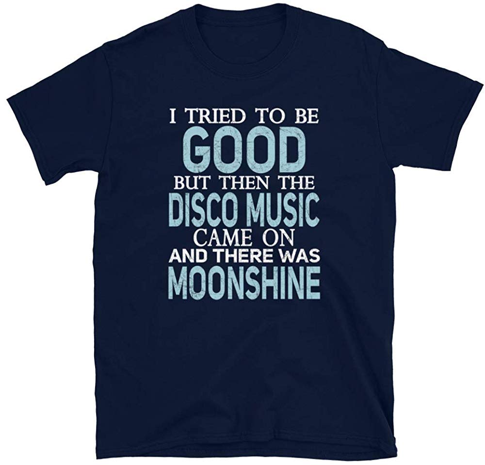 I Tried to be Good but Disco Music and Moonshine Navy T-Shirt