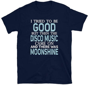I Tried to be Good but Disco Music and Moonshine Navy T-Shirt