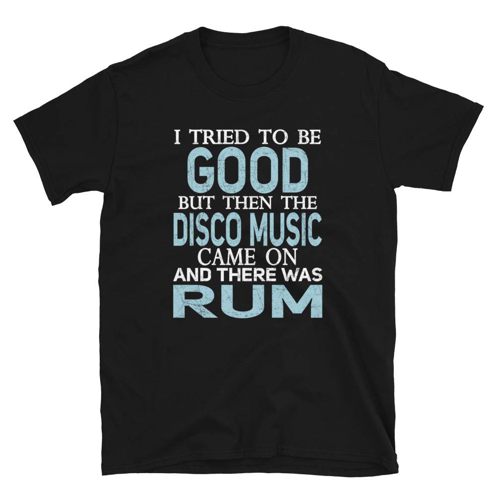 I Tried to be Good but Disco Music and Rum Black T-Shirt