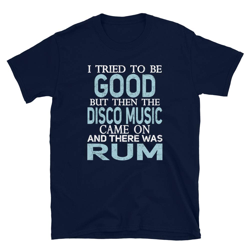 I Tried to be Good but Disco Music and Rum Navy T-Shirt