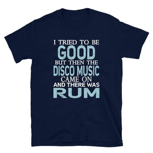 I Tried to be Good but Disco Music and Rum Navy T-Shirt