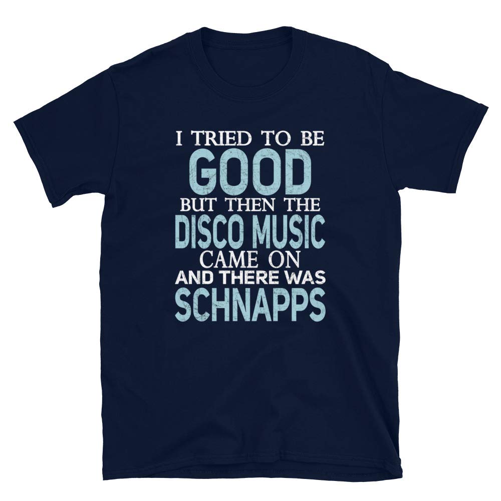 I Tried to be Good but Disco Music and Schnapps Navy T-Shirt