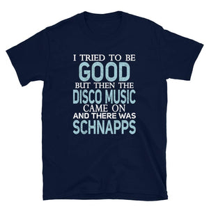 I Tried to be Good but Disco Music and Schnapps Navy T-Shirt