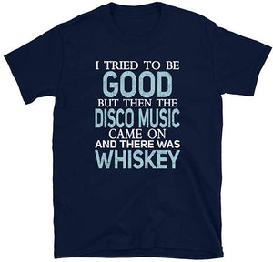 I Tried to be Good but Disco Music and Whiskey Navy T-Shirt