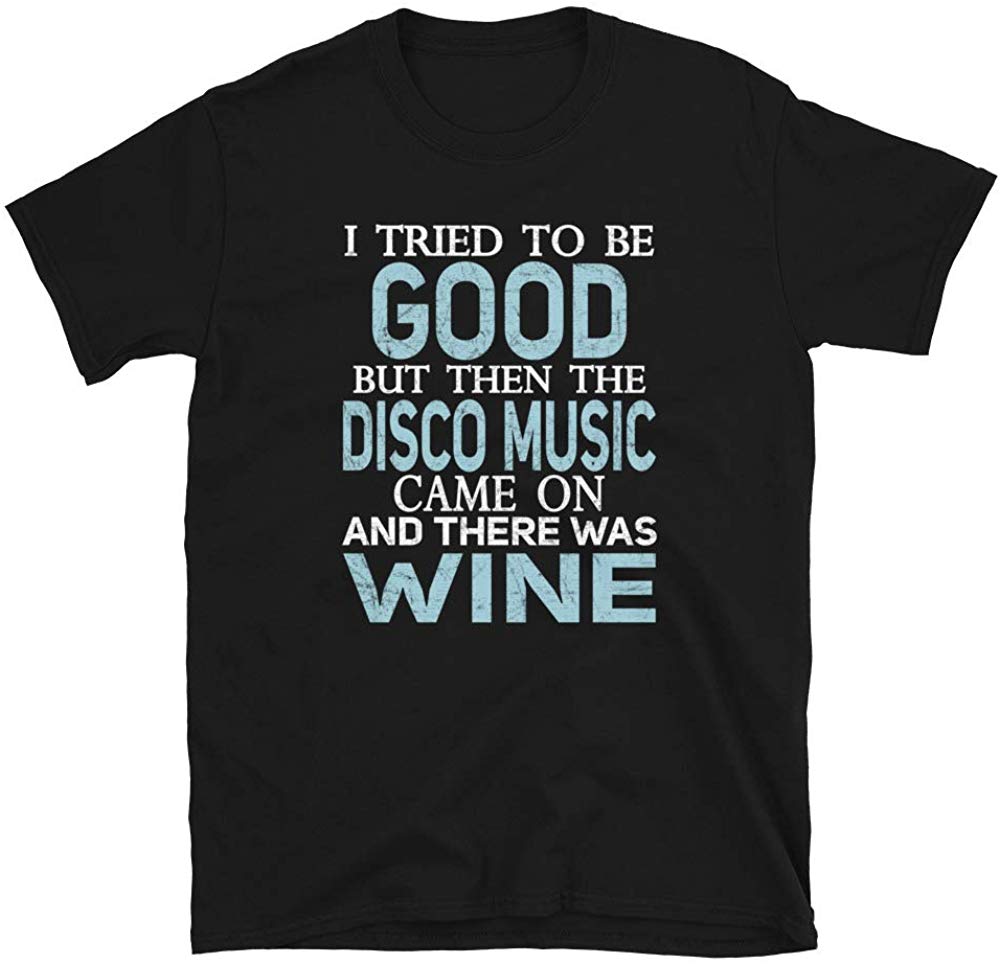 I Tried to be Good but Disco Music and Wine Black T-Shirt