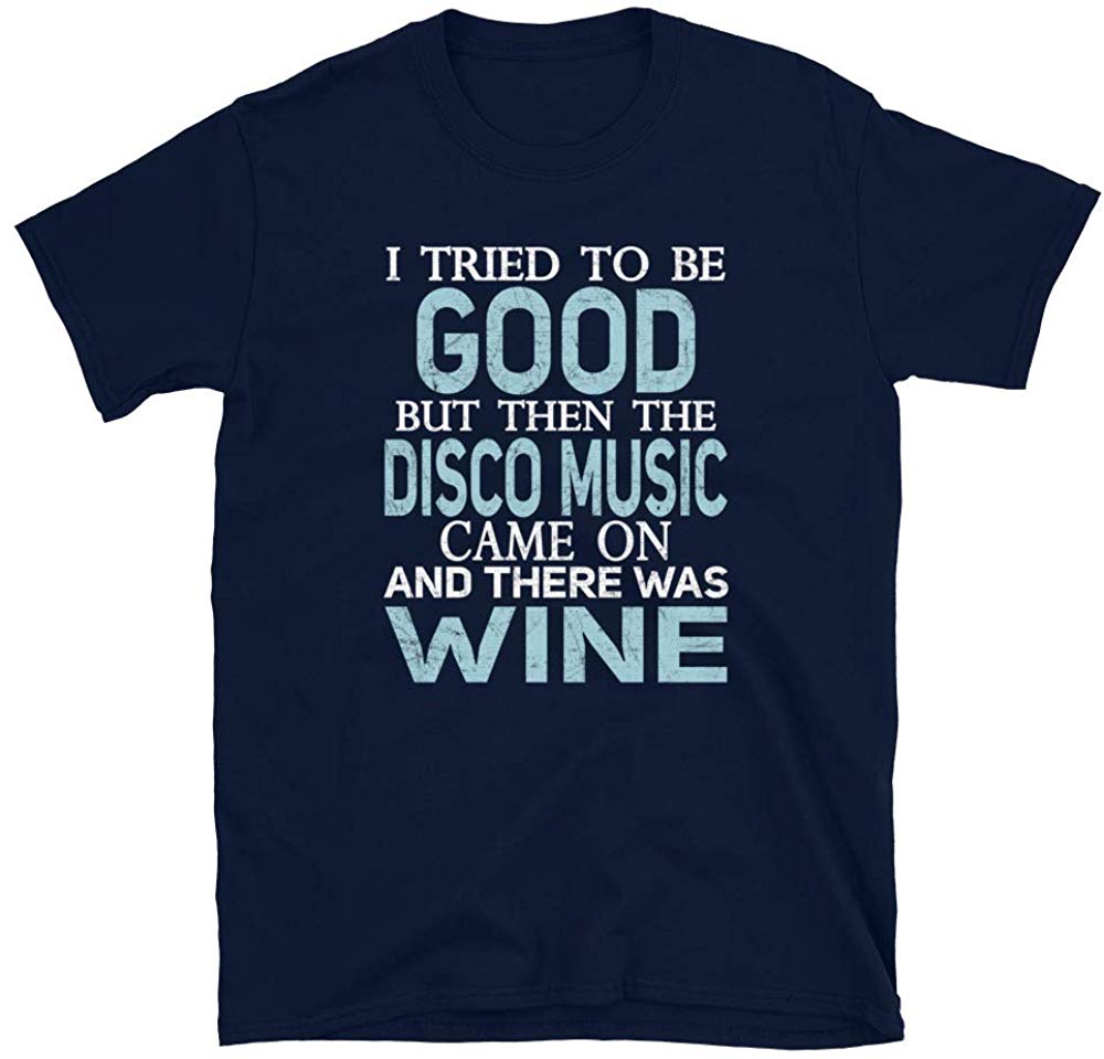I Tried to be Good but Disco Music and Wine Navy T-Shirt