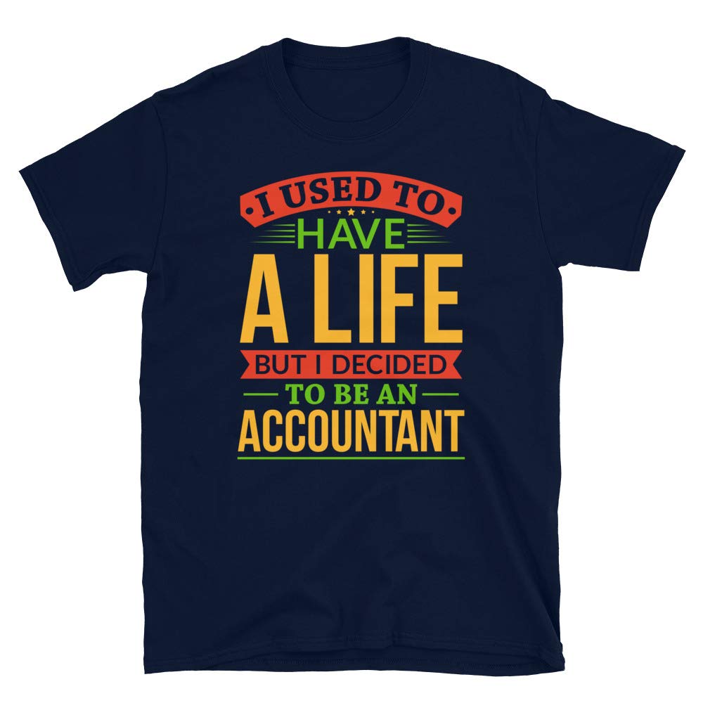 I Used to Have A Life But I Decided to Be A Accountann Navy T-Shirt