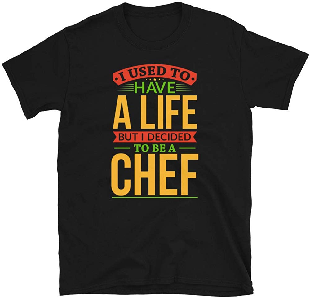 I Used to Have A Life But I Decided to Be A Chef Black T-Shirt