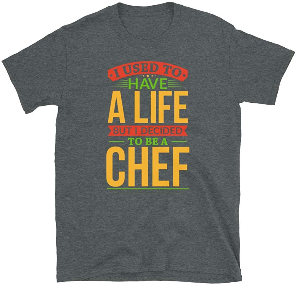 I Used to Have A Life But I Decided to Be A Chef Dark Heather T-Shirt