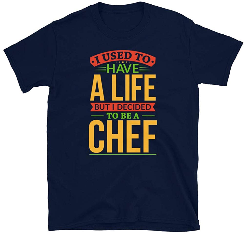 I Used to Have A Life But I Decided to Be A Chef Navy T-Shirt