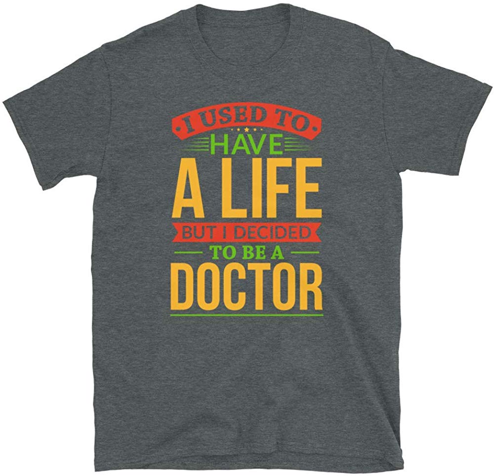 I Used to Have A Life But I Decided to Be A Doctor Dark Heather T-Shirt