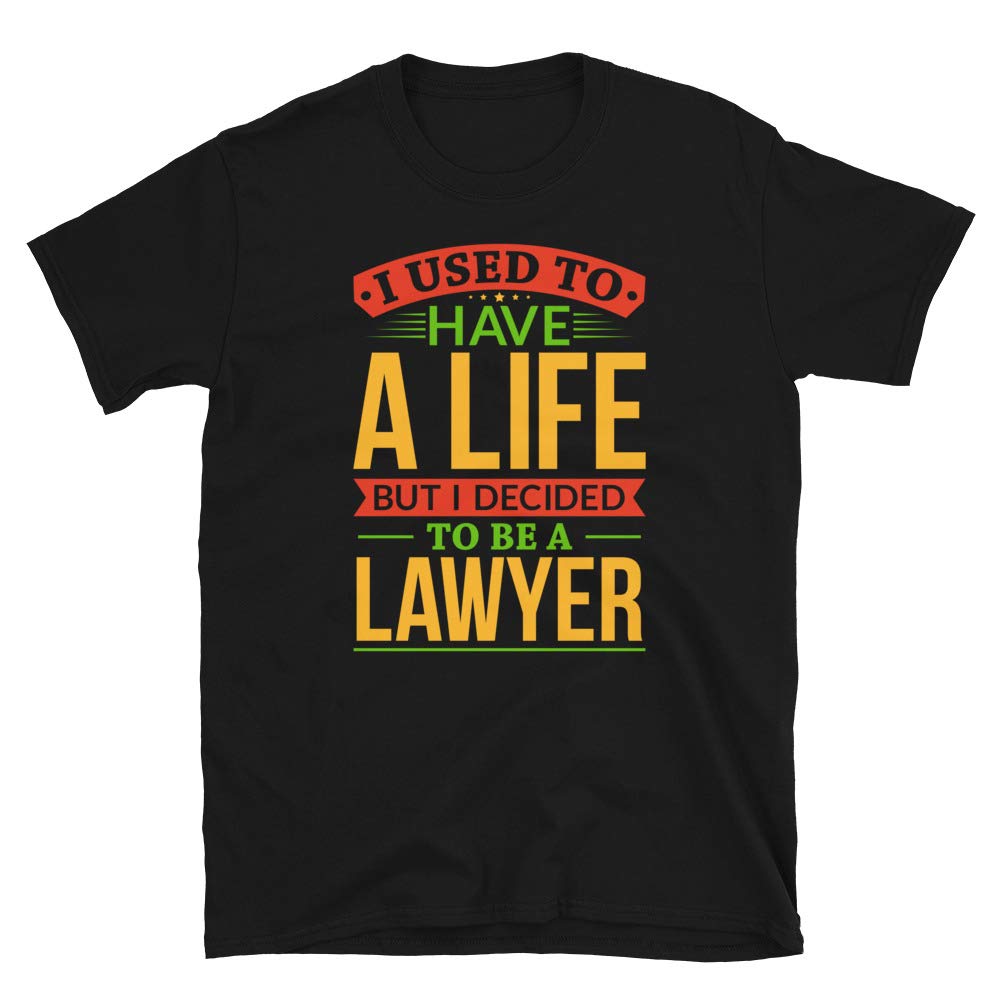 I Used to Have A Life But I Decided to Be A Lawyer Black T-Shirt