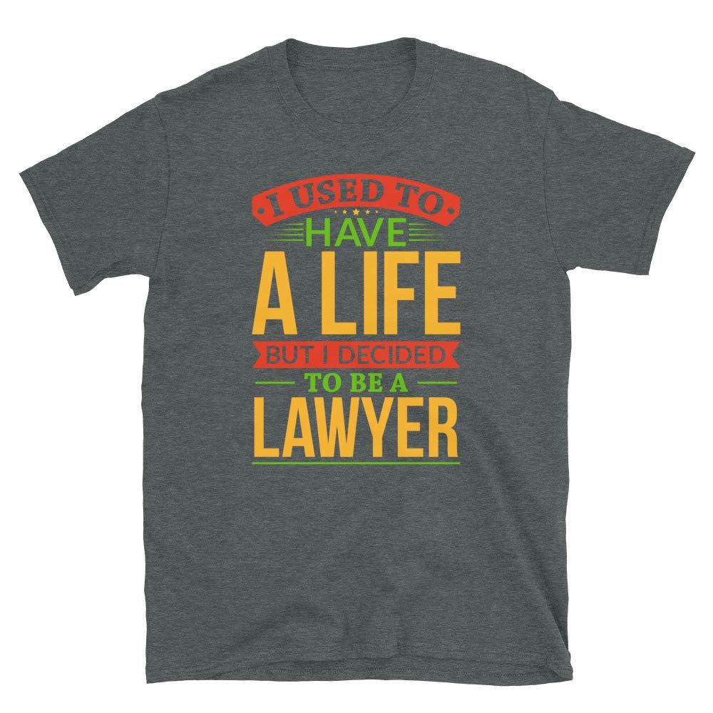 I Used to Have A Life But I Decided to Be A Lawyer Dark Heather T-Shirt