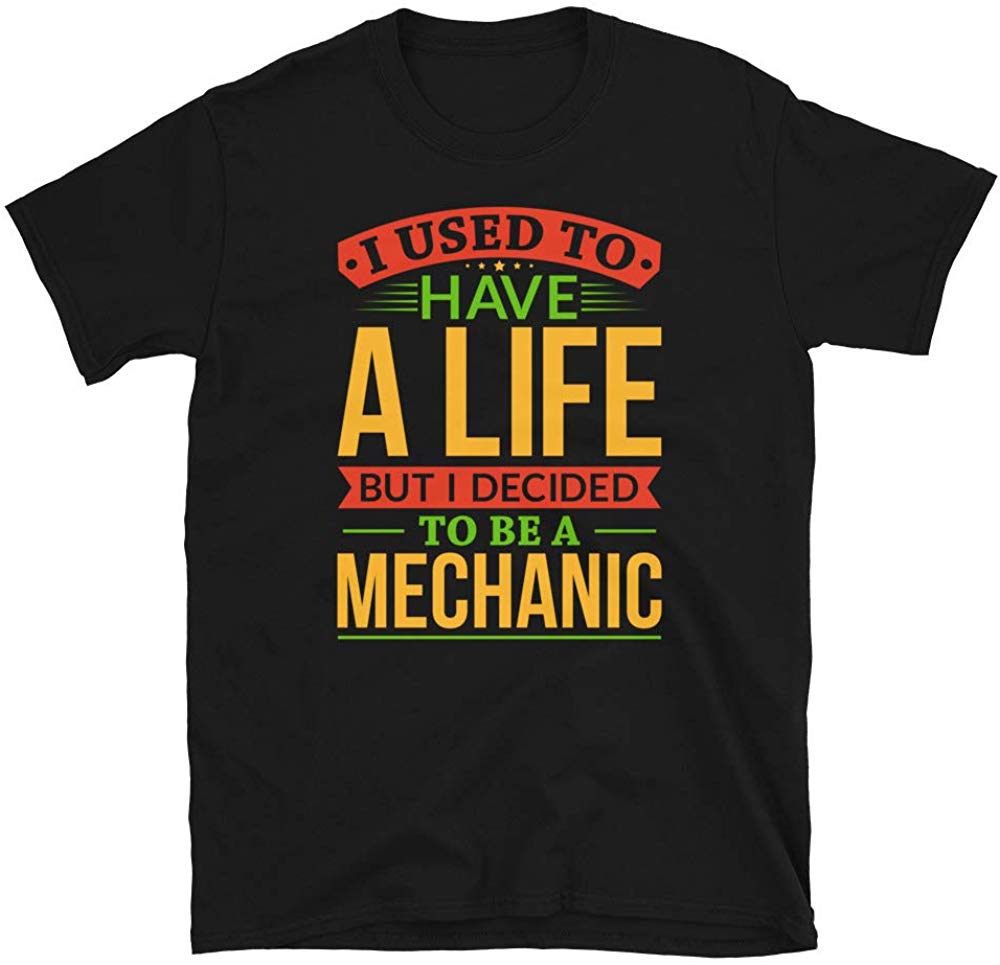 I Used to Have A Life But I Decided to Be A Mechanic Black T-Shirt