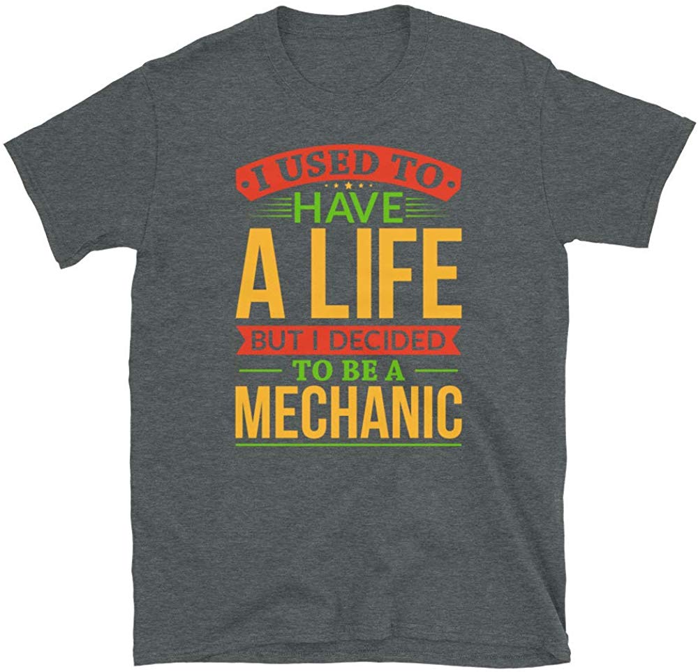 I Used to Have A Life But I Decided to Be A Mechanic Dark Heather T-Shirt