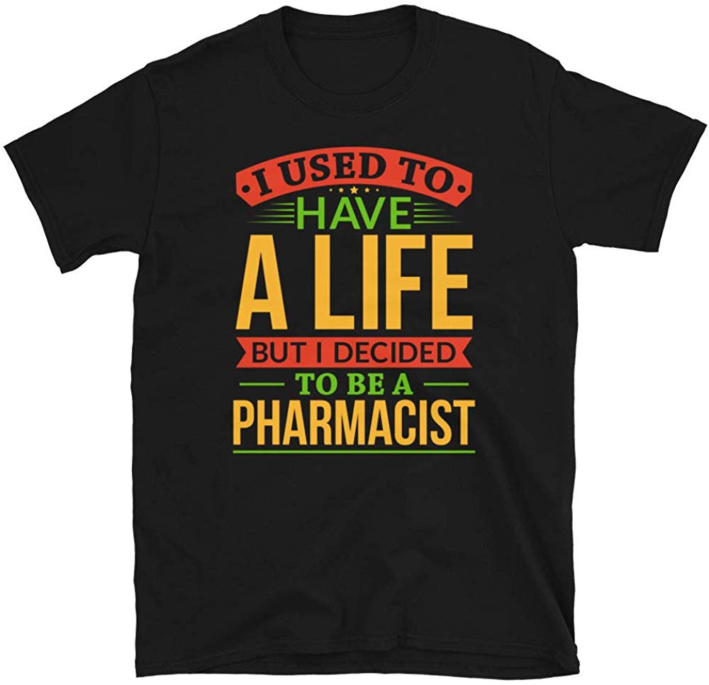 I Used to Have A Life But I Decided to Be A Pharmacis Black T-Shirt