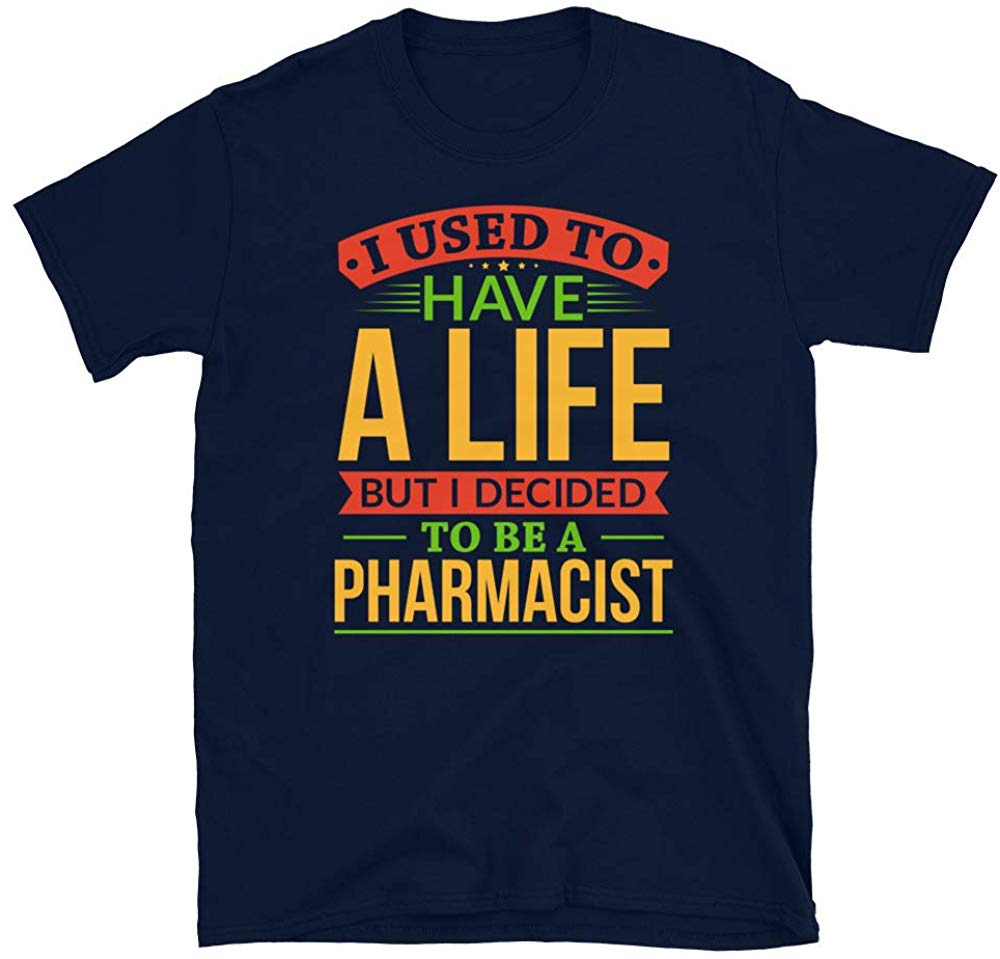 I Used to Have A Life But I Decided to Be A Pharmacis Navy T-Shirt
