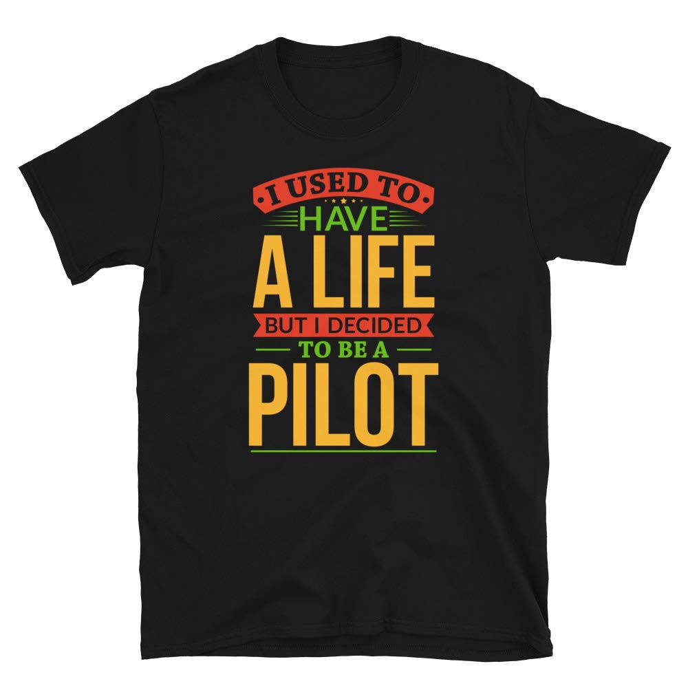 I Used to Have A Life But I Decided to Be A Pilo Black T-Shirt