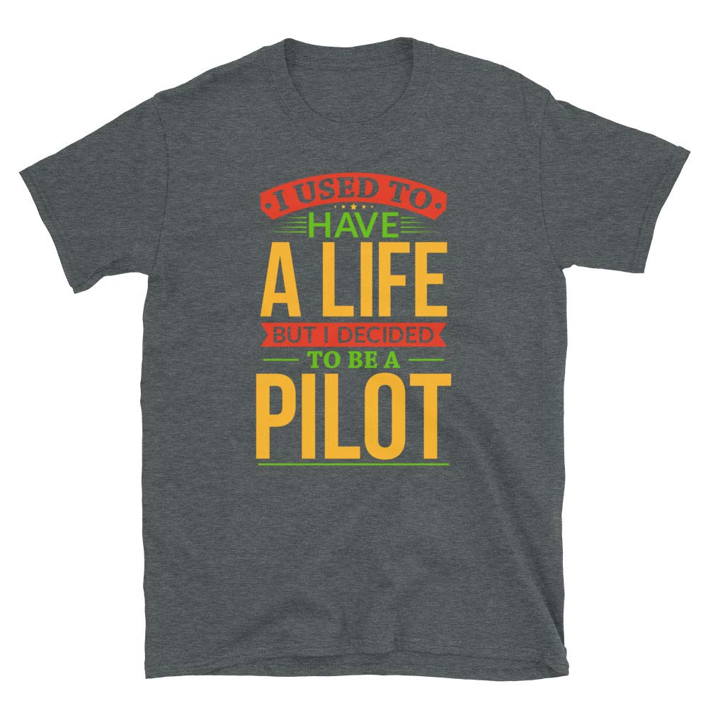 I Used to Have A Life But I Decided to Be A Pilo Dark Heather T-Shirt