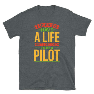 I Used to Have A Life But I Decided to Be A Pilo Dark Heather T-Shirt