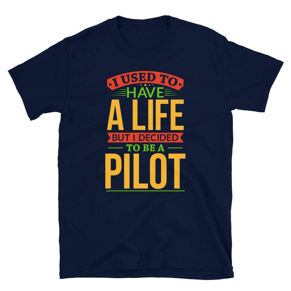 I Used to Have A Life But I Decided to Be A Pilo Navy T-Shirt