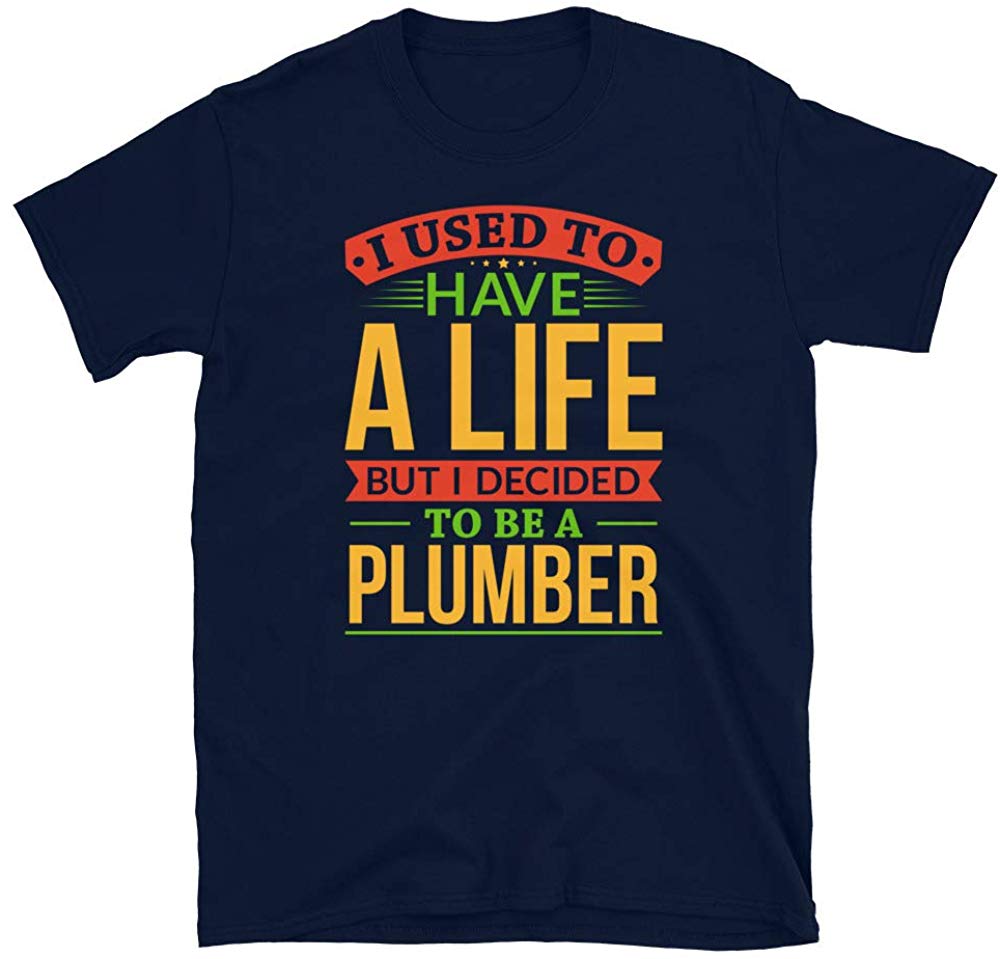 I Used to Have A Life But I Decided to Be A Plumber Navy T-Shirt