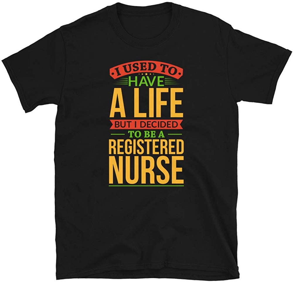 I Used to Have A Life But I Decided to Be A Registe Nurse Black T-Shirt