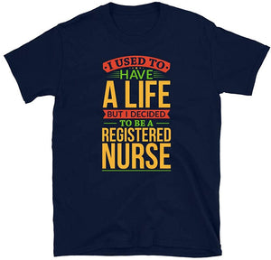 I Used to Have A Life But I Decided to Be A Registe Nurse Navy T-Shirt