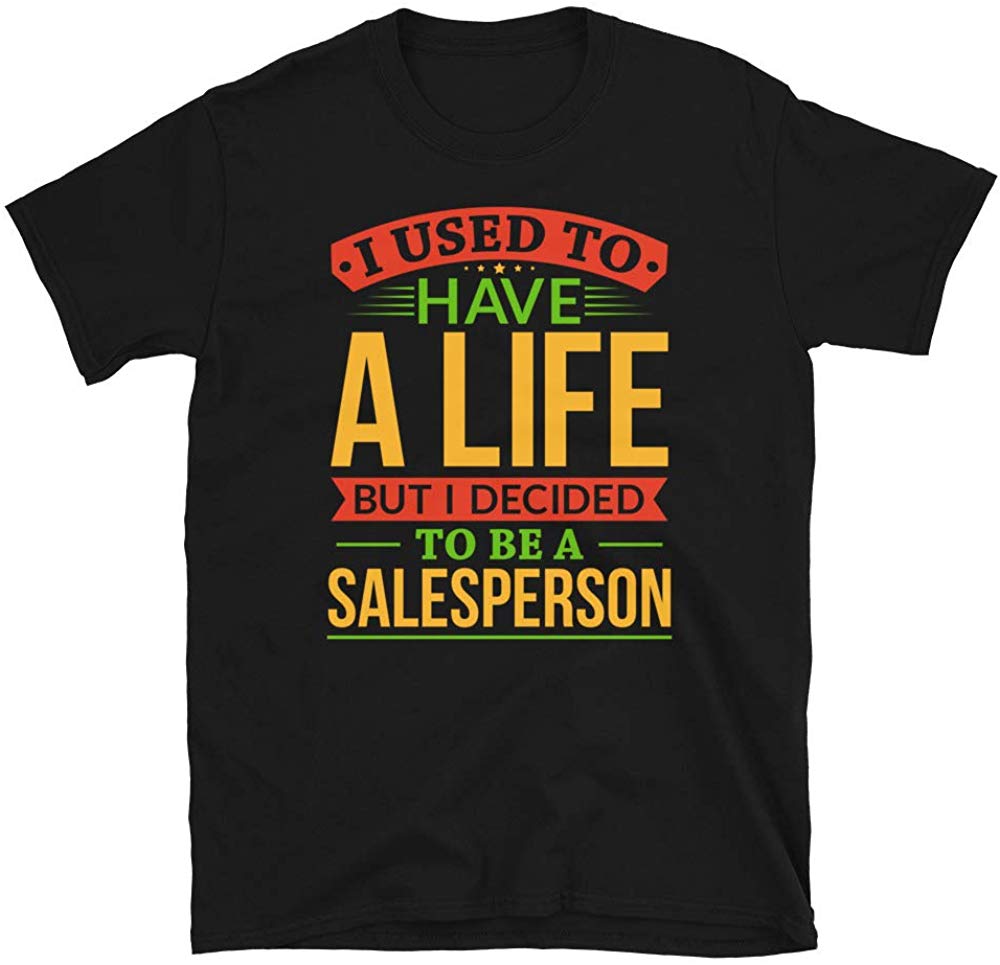 I Used to Have A Life But I Decided to Be A Salesperson Black T-Shirt