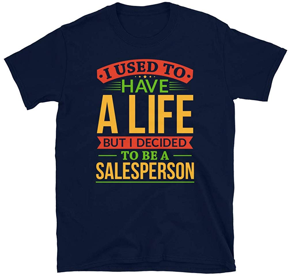 I Used to Have A Life But I Decided to Be A Salesperson Navy T-Shirt