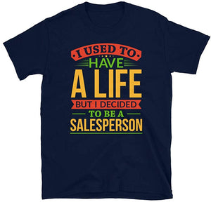 I Used to Have A Life But I Decided to Be A Salesperson Navy T-Shirt