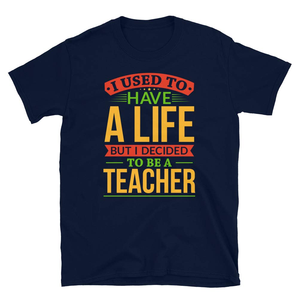 I Used to Have A Life But I Decided to Be A Teacher Navy T-Shirt