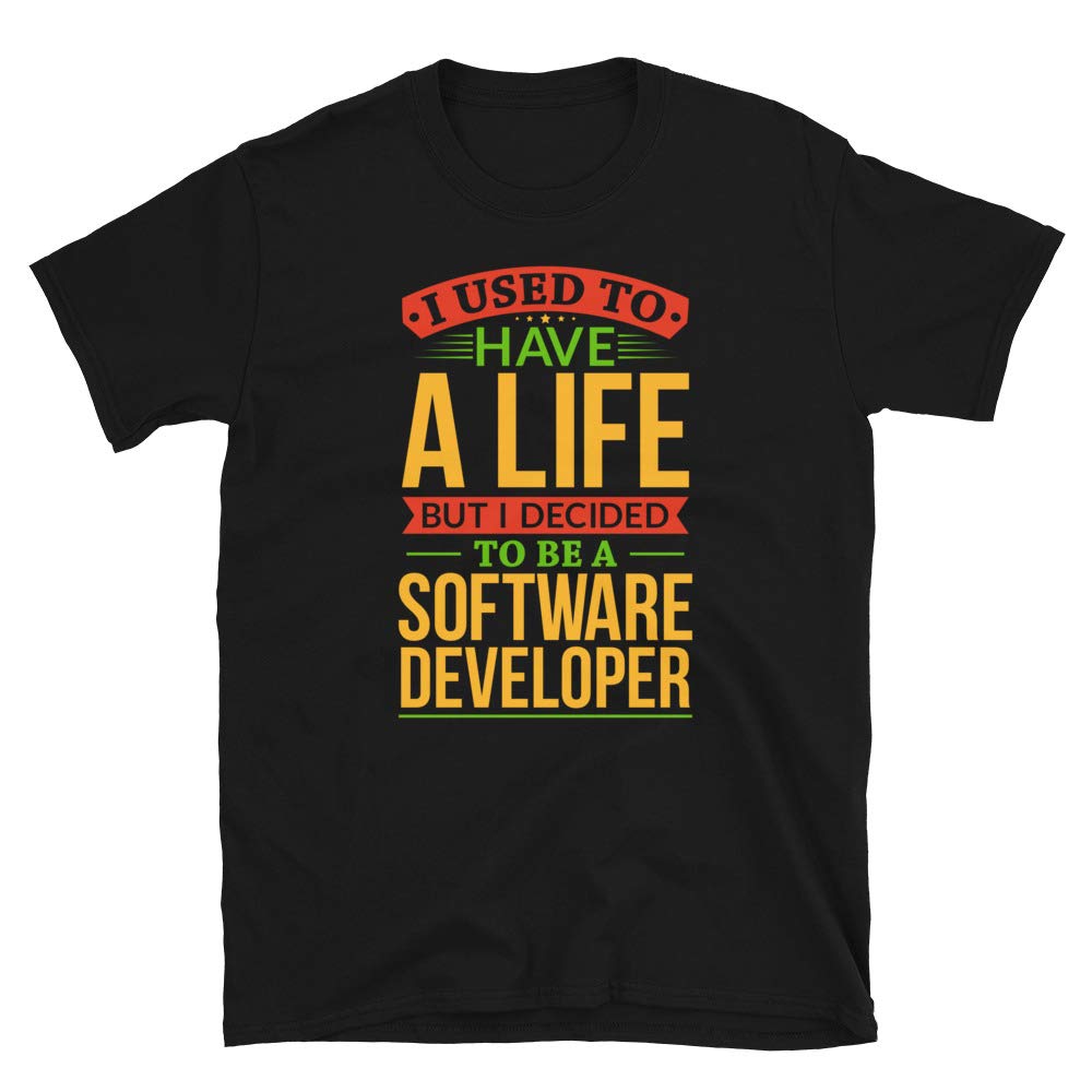 I Used to Have A Life But I Decided to Be Software Developer Black T-Shirt