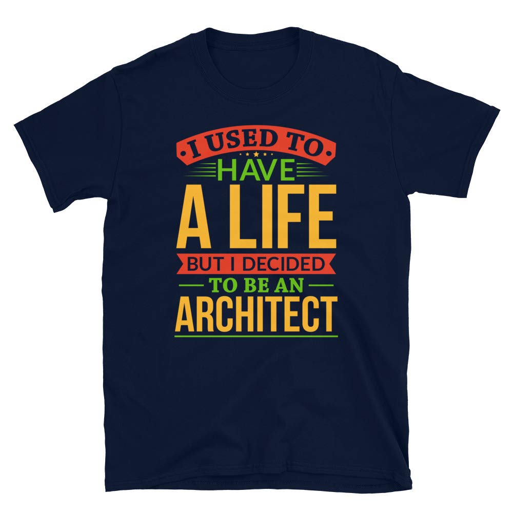 I Used to Have A Life But I Decided to Be an Architec Navy T-Shirt
