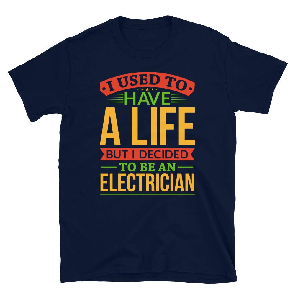 I Used to Have A Life But I Decided to Be an Electrician Navy T-Shirt
