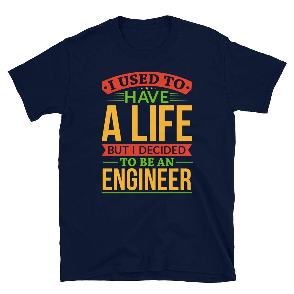 I Used to Have A Life But I Decided to Be an Engineer Navy T-Shirt
