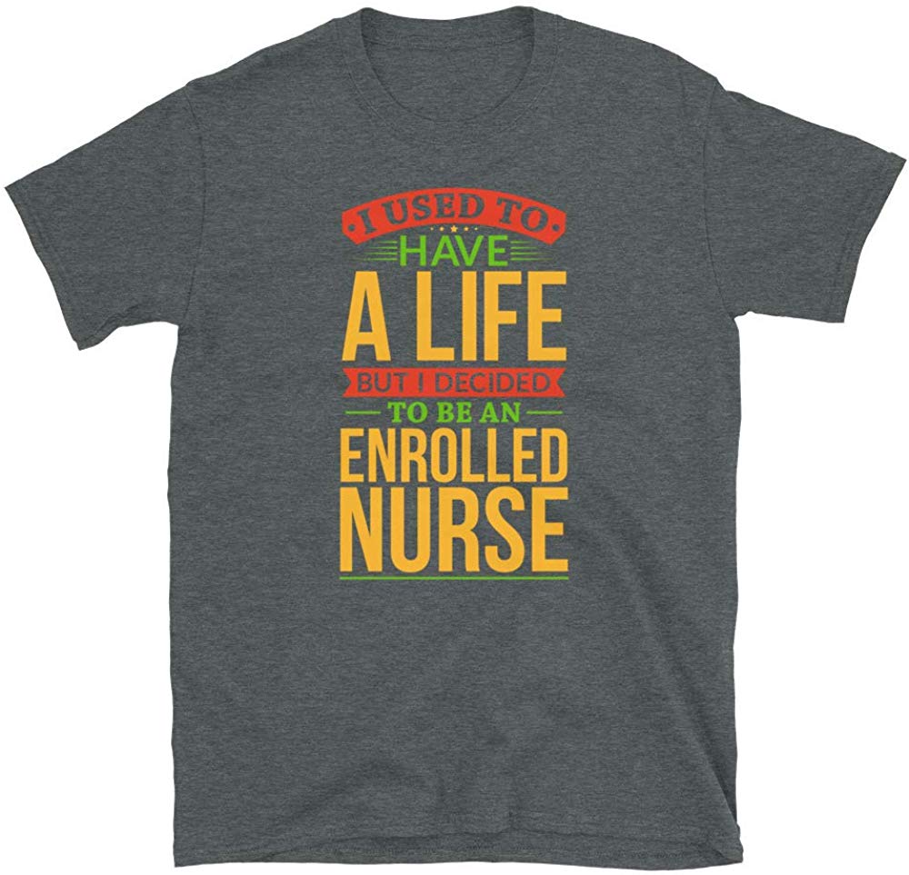 I Used to Have A Life But I Decided to Be an Enrolled Nurse Dark Heather T-Shirt