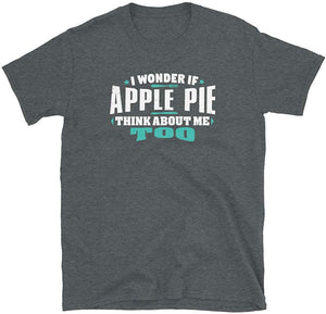 I Wonder If Apple Pie Think About Me Too Food Lover Dark Heather T-Shirt