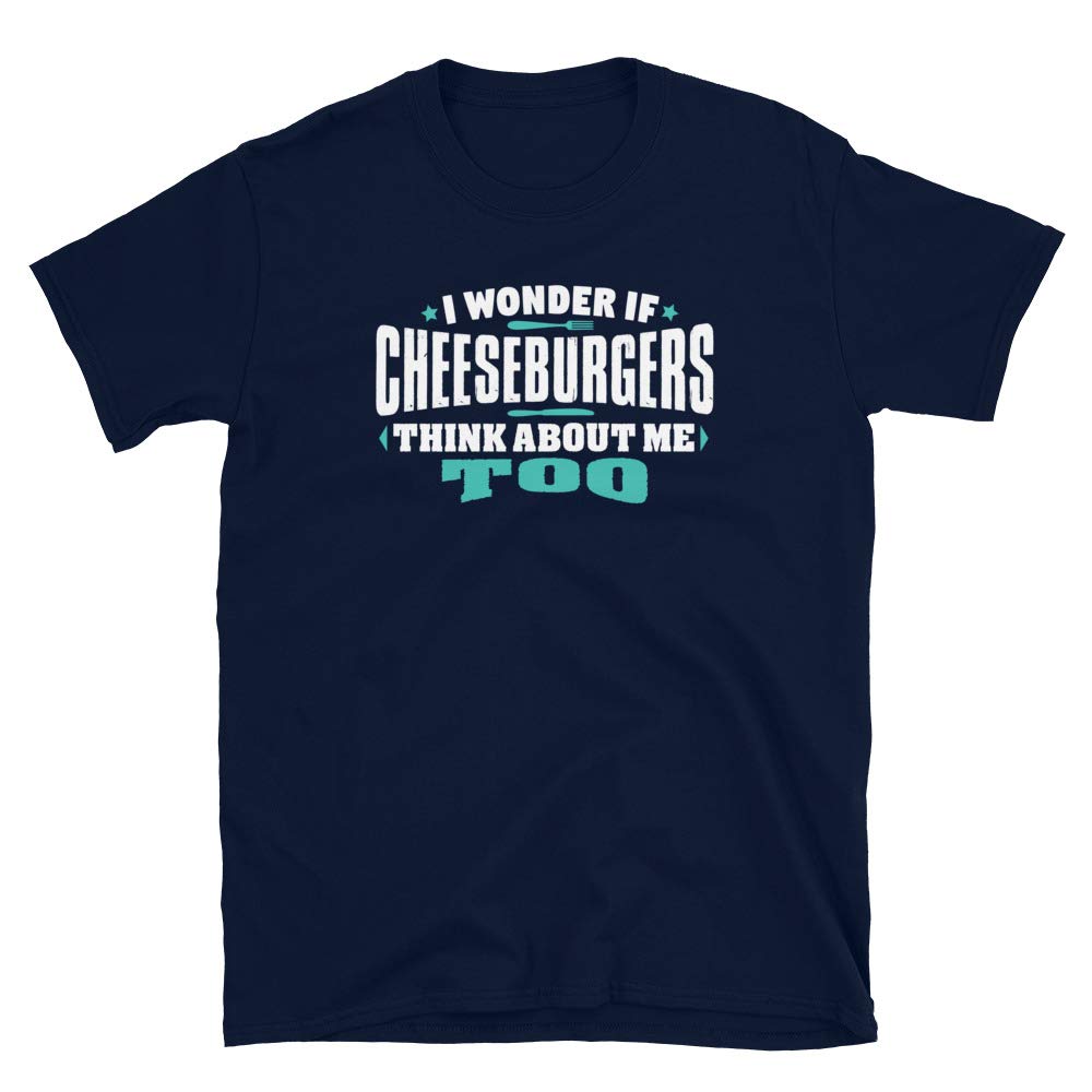 I Wonder If Cheeseburgers Think About Me Too Food Lover Navy T-Shirt