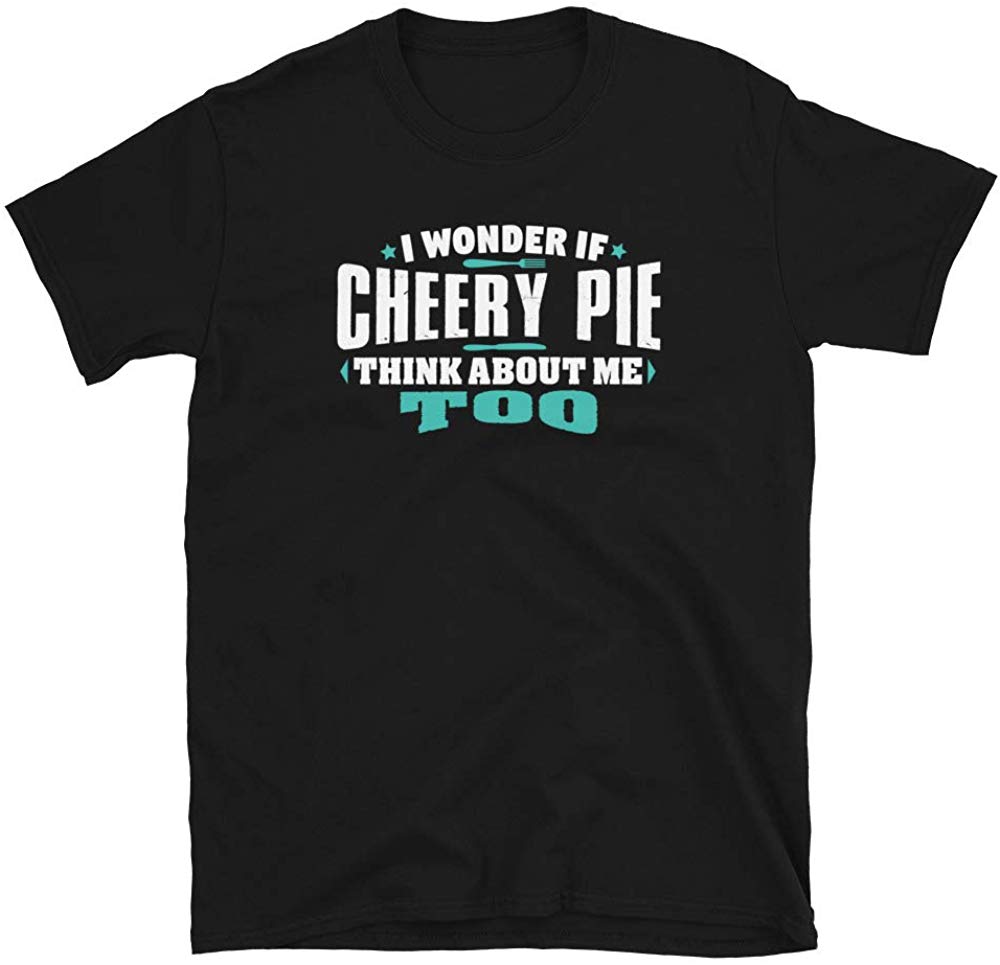 I Wonder If Cherry Pie Think About Me Too Food Lover Black T-Shirt