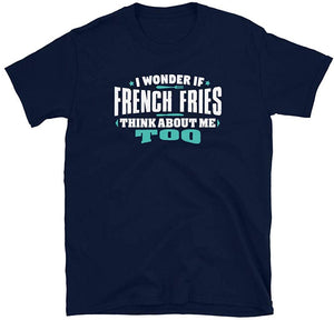 I Wonder If French Fries Think About Me Too Food Lover Navy T-Shirt