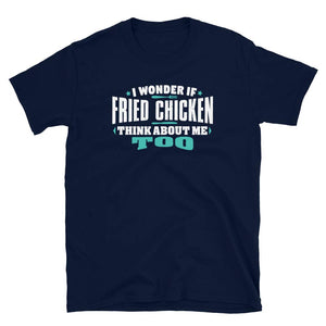 I Wonder If Fried Chicken Think About Me Too Food Lover Navy T-Shirt
