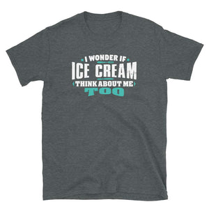 I Wonder If Ice Cream Think About Me Too Food Lover Dark Heather T-Shirt