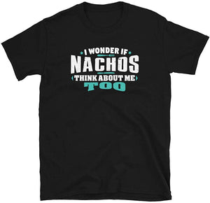 I Wonder If Nachos Think About Me Too Food Lover Black T-Shirt