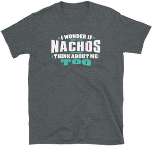 I Wonder If Nachos Think About Me Too Food Lover Dark Heather T-Shirt