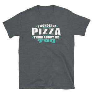 I Wonder If Pizza Think About Me Too Food Lover Dark Heather T-Shirt