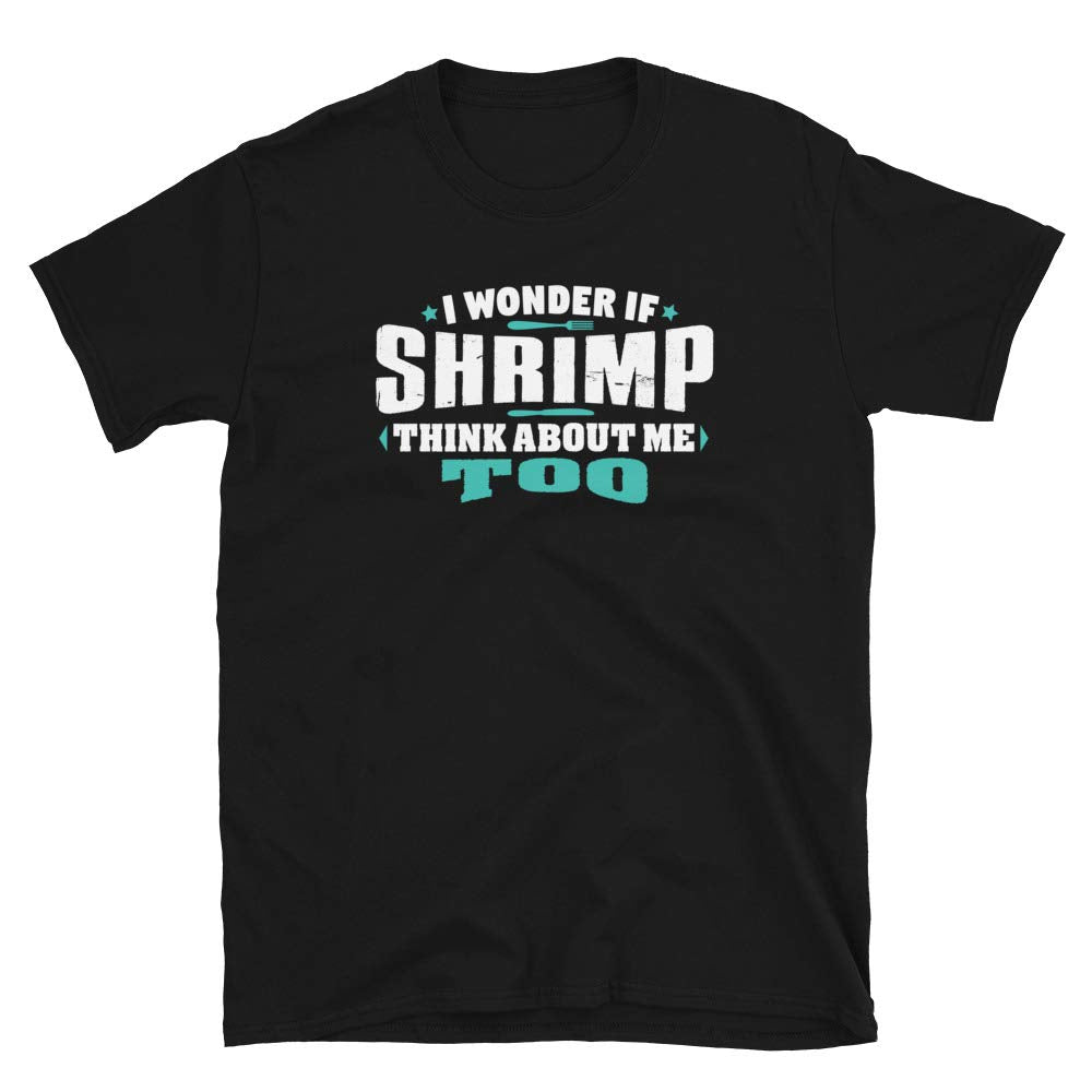 I Wonder If Shrimp Think About Me Too Food Lover Black T-Shirt