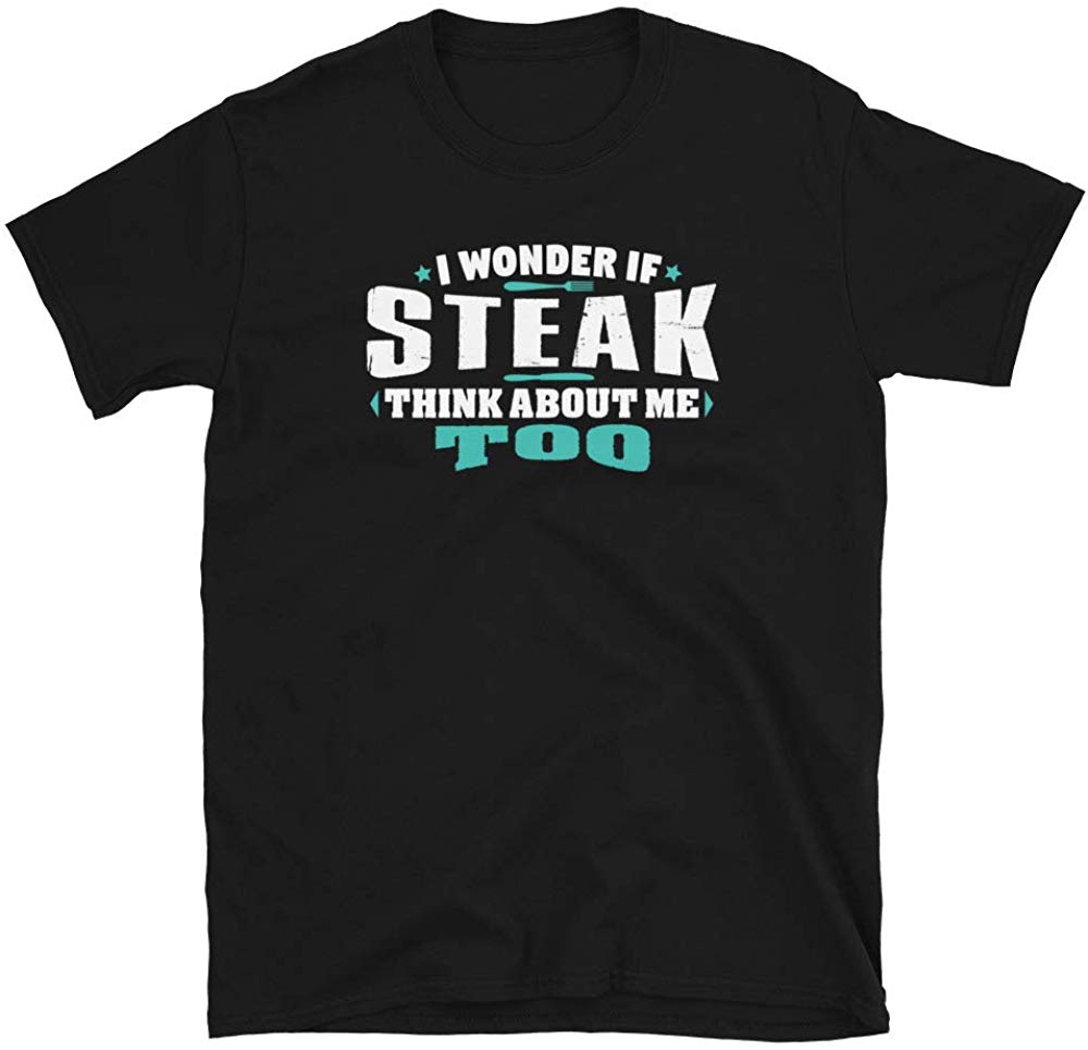 I Wonder If Steak Think About Me Too Food Lover Black T-Shirt