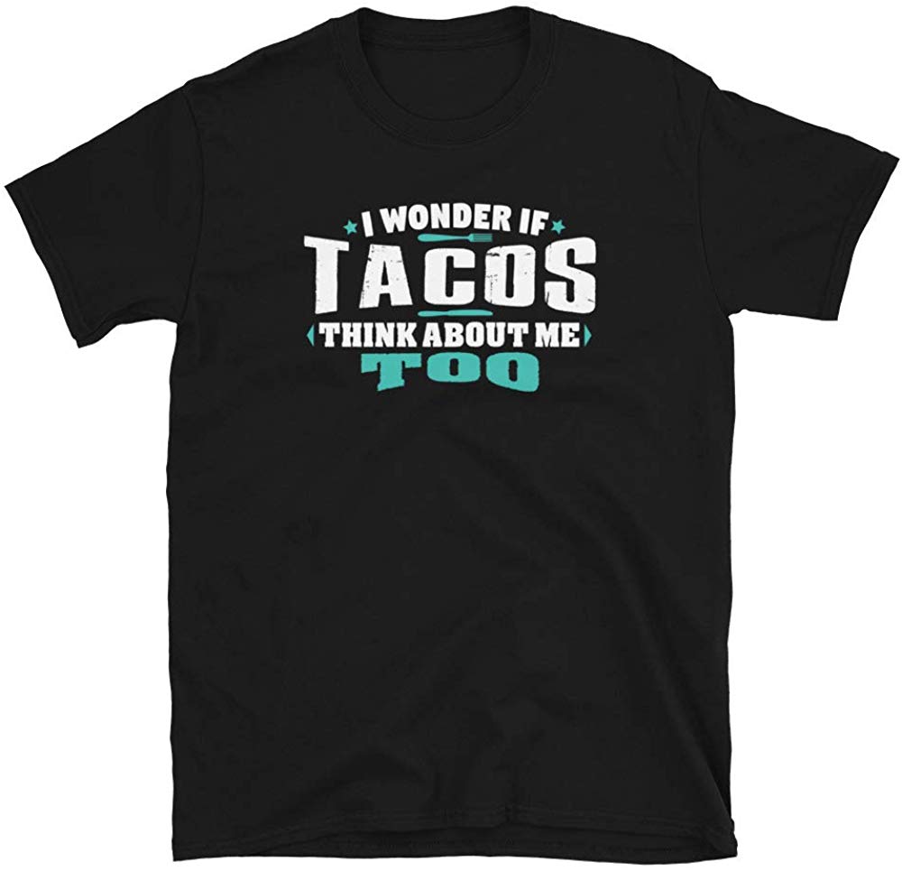 I Wonder If Tacos Think About Me Too Food Lover Black T-Shirt